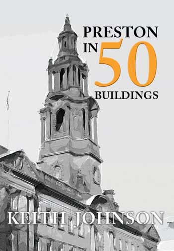 Preston in 50 Buildings by Keith Johnson